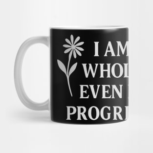 I Am Whole. Even In Progress Mug